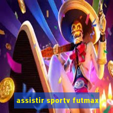 assistir sportv futmax